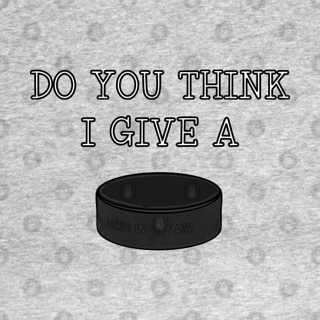 funny Ice Hockey DO YOU THINK I GIVE A PUCK by ScottyGaaDo